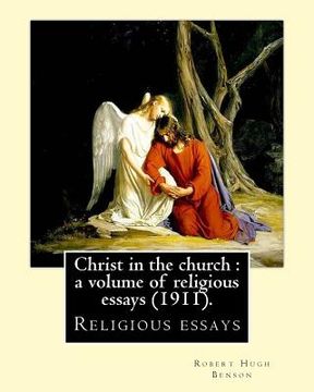 portada Christ in the church: a volume of religious essays (1911). By: Robert Hugh Benson: Religious essays (en Inglés)