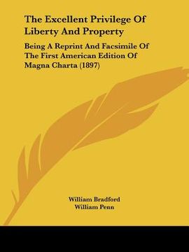 portada the excellent privilege of liberty and property: being a reprint and facsimile of the first american edition of magna charta (1897)