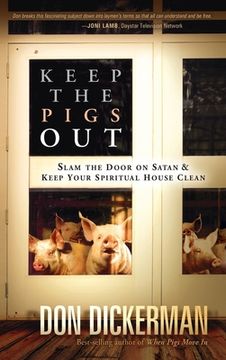 portada Keep the Pigs Out: How to Slam the Door Shut on Satan and His Demons and Keep Your Spiritual House Clean (in English)