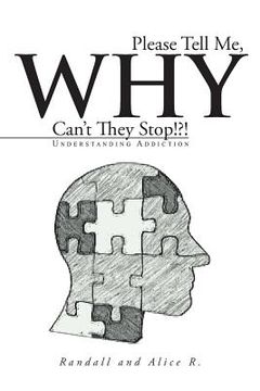 portada Please Tell Me, Why Can't They Stop!?!: Understanding Addiction (en Inglés)