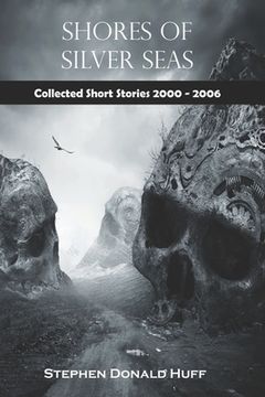 portada Shores of Silver Seas: Collected Short Stories 2000 - 2006 (en Inglés)