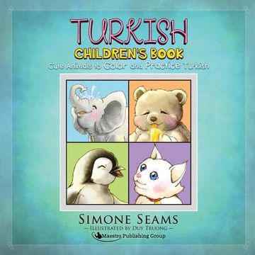 portada Turkish Children's Book: Cute Animals to Color and Practice Turkish (en Inglés)