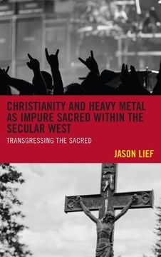 portada Christianity and Heavy Metal as Impure Sacred Within the Secular West: Transgressing the Sacred