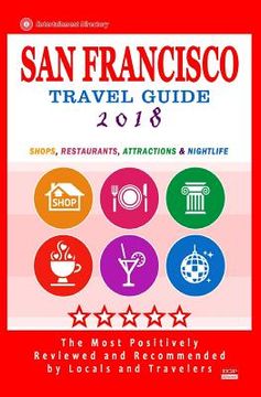 portada San Francisco Travel Guide 2018: Shops, Restaurants, Arts, Entertainment and Nightlife (City Travel Guide 2018) (en Inglés)