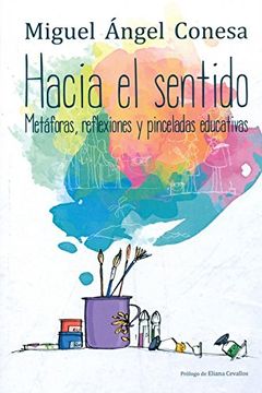 portada Hacia el Sentido: Metáforas, Reflexiones y Pinceladas Educativas (in Spanish)