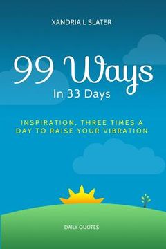 portada 99 Ways In 33 Days: Inspiration Three Times A Day To Raise Your Vibration (en Inglés)
