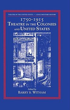 portada Theatre in the United States: Volume 1, 1750-1915: Theatre in the Colonies and the United States Hardback: A Documentary History: 1750-1915: Theatre in the Colonies and United States v. 1, (in English)