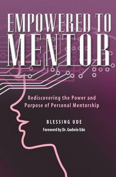 portada Empowered to Mentor: Rediscovering the Power and Purpose of Personal Mentorship (en Inglés)