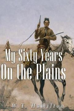 portada My Sixty Years on the Plains (en Inglés)