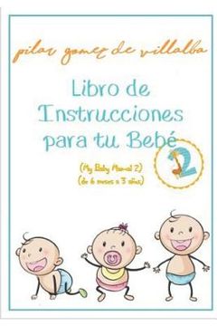 portada Libro de Instrucciones Para Tu Bebé 2 (de 6 Meses a 3 Años): My Baby Manual 2 (in Spanish)
