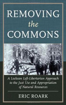 portada Removing the Commons: A Lockean Left-Libertarian Approach to the Just use and Appropriation of Natural Resources (en Inglés)