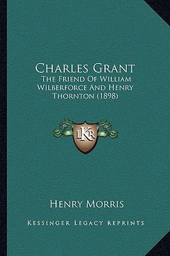 portada charles grant: the friend of william wilberforce and henry thornton (1898) (in English)