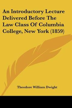 portada an introductory lecture delivered before the law class of columbia college, new york (1859) (en Inglés)