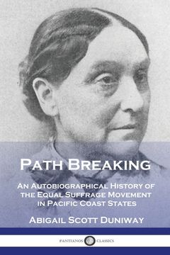 portada Path Breaking: An Autobiographical History of the Equal Suffrage Movement in Pacific Coast States (en Inglés)