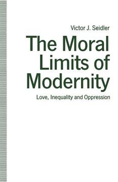 portada The Moral Limits of Modernity: Love, Inequality and Oppression (en Inglés)