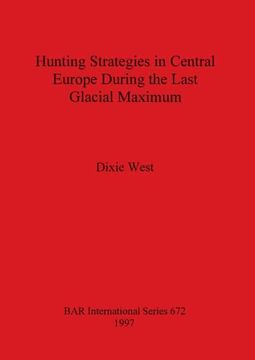 portada Hunting Strategies in Central Europe During the Last Glacial Maximum (672) (British Archaeological Reports International Series) (en Inglés)