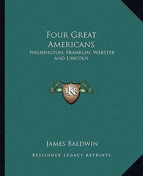 portada four great americans: washington, franklin, webster and lincoln (in English)