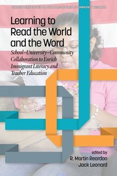 portada Learning to Read the World and the Word: School-University-Community Collaboration to Enrich Immigrant Literacy and Teacher Education (en Inglés)
