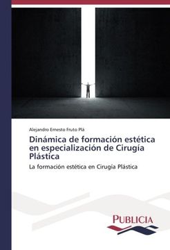 portada Dinámica de formación estética en especialización de Cirugía Plástica: La formación estética en Cirugía Plástica (Spanish Edition)