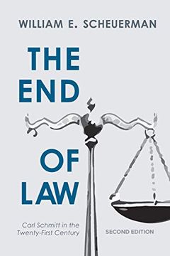 portada The end of Law: Carl Schmitt in the Twenty-First Century (en Inglés)