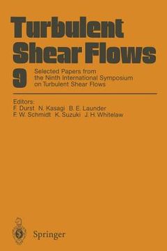 portada turbulent shear flows 9: selected papers from the ninth international symposium on turbulent shear flows, kyoto, japan, august 16 18, 1993 (en Inglés)