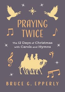 portada Praying Twice: The 12 Days of Christmas with Carols and Hymns (en Inglés)
