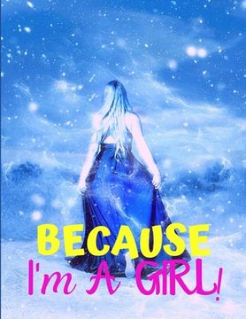 portada Because I'm a Girl: TEEN'S COMPOSITION & CREATIVE WRITING BOOK for Family Life Fiction and Non-fiction, School & Bible Study, Entertainmen (en Inglés)