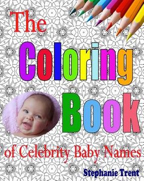 portada The Coloring Book of Celebrity Baby Names: The Adult Coloring Book of Choosing a Celebrity Baby Name (en Inglés)