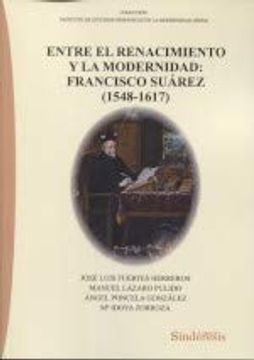 portada Entre el Renacimiento y la Modernidad: Francisco Suárez (1548-1617) (Colección Instituto de Estudios Hispánicos en la Modernidad (Iehm))