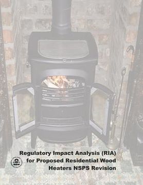portada Regulatory Impact Analysis (RIA) for Proposed Residential Wood Heaters NSPS Revision: Final Report