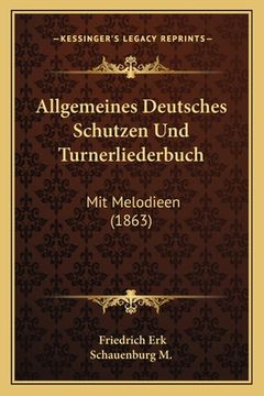 portada Allgemeines Deutsches Schutzen Und Turnerliederbuch: Mit Melodieen (1863) (en Alemán)