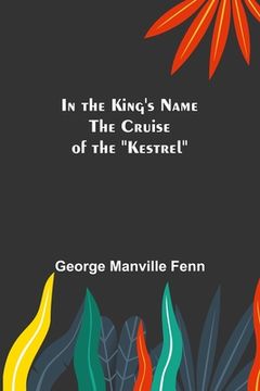 portada In the King's Name; The Cruise of the Kestrel (in English)