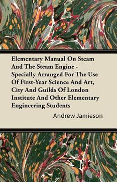 portada elementary manual on steam and the steam engine - specially arranged for the use of first-year science and art, city and guilds of london institute an