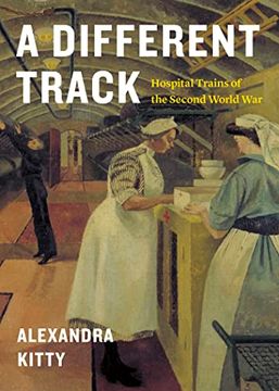 portada A Different Track: Hospital Trains of the Second World War (in English)