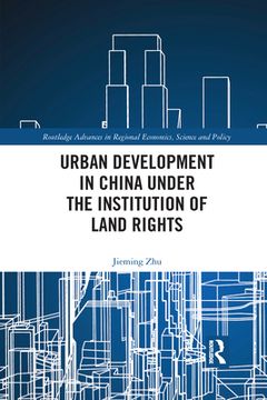 portada Urban Development in China Under the Institution of Land Rights (Routledge Advances in Regional Economics, Science and Policy) (en Inglés)