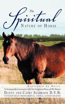 portada the spiritual nature of horse explained by horse: an incomparable conversation between one exceptional horse and his human (in English)