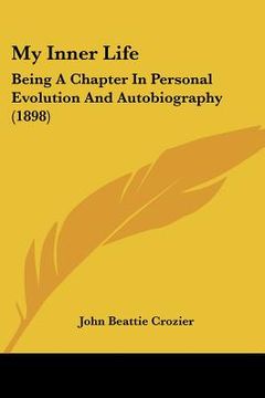 portada my inner life: being a chapter in personal evolution and autobiography (1898) (en Inglés)