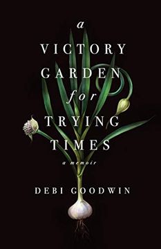 portada A Victory Garden for Trying Times (in English)