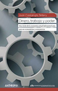portada Dinero, Trabajo y Poder: Una Visión de la Economía Actual Latinoamericana Para no Economistas y Economistas (Autores, Textos y Temas. Antropología) (in Spanish)