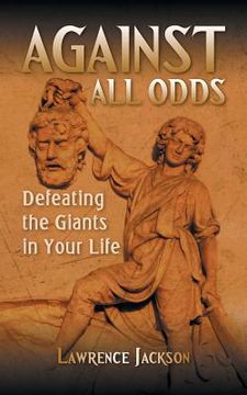portada Against All Odds: Defeating the Giants in Your Life (en Inglés)