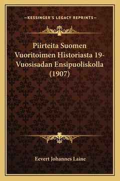 portada Piirteita Suomen Vuoritoimen Historiasta 19-Vuosisadan Ensipuoliskolla (1907) (en Finlandés)