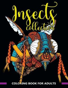 portada Insects Collection Coloring Book for Adults: Stunning Coloring Patterns of Grubs, Dragonfly, Hornet, Cricket, Grasshopper, Bee, Spider, Ant, Mosquito 