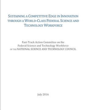 portada Sustaining a Competitive Edge in Innovation through a World-Class Federal Science and Technology Workforce (in English)