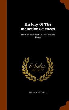portada History Of The Inductive Sciences: From The Earliest To The Present Times