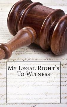 portada My Legal Right's To Witness: 1st Ammendment Right's (en Inglés)