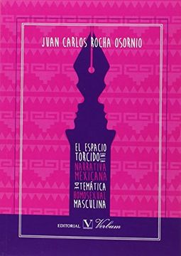 portada El espacio torcido: Narrativa mexicana de temática homosexual masculina (1977-1997) (Ensayo)