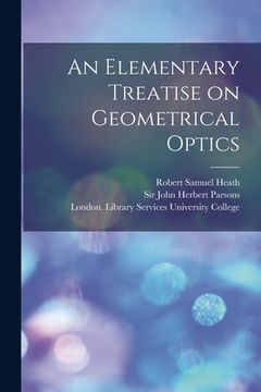 portada An Elementary Treatise on Geometrical Optics [electronic Resource] (en Inglés)