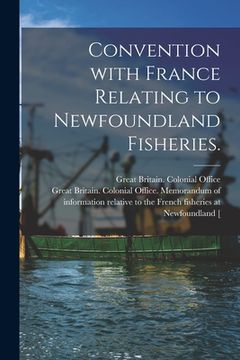 portada Convention With France Relating to Newfoundland Fisheries. (in English)