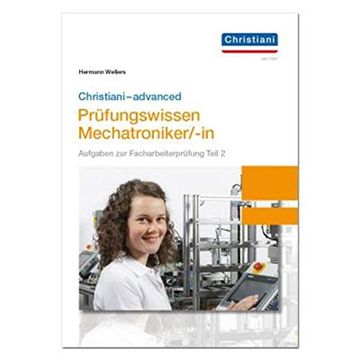 portada Christiani-Advanced Prüfungswissen Mechatroniker/-In: Aufgaben zur Facharbeiterprüfung Teil 2 Mechatronik (en Alemán)