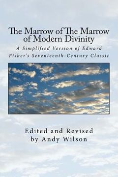 portada The Marrow of The Marrow of Modern Divinity: A Simplified Version of Edward Fisher's 17th Century Classic (en Inglés)